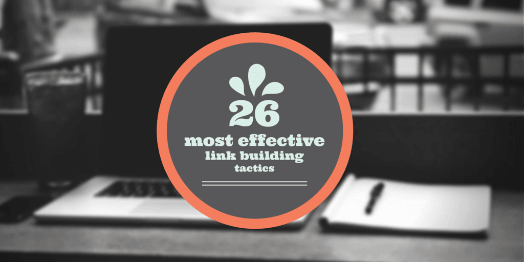 26 Most Effective Link Building Tactics